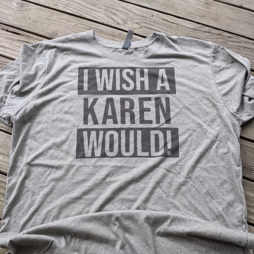 I wish a Karen would Tshirt